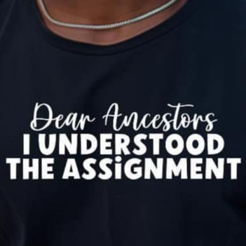 Dear Ancestors I Understand the Assignment T-Shirt