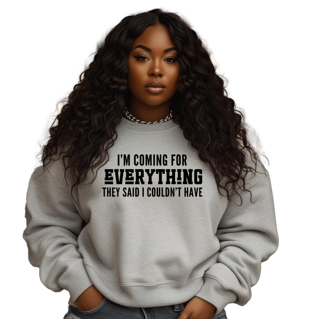 I'm Coming for Everything Sweatshirt